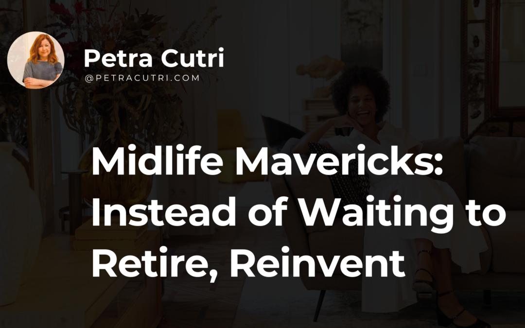 Midlife Mavericks: Instead of Waiting to Retire, Reinvent